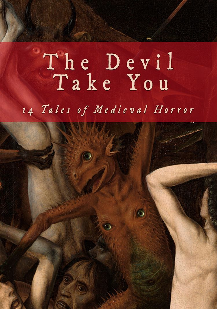The Devil Take You: 14 Tales of Medieval Horror